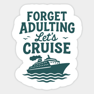 Forget Adulting Let's Cruise - Fun Vacation Cruise Ship Travel Design Sticker